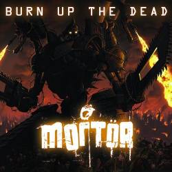 Mortör (CAN) : Burn Up the Dead